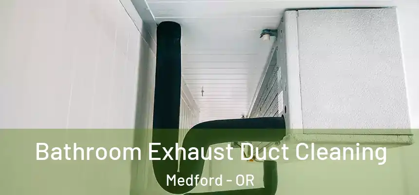Bathroom Exhaust Duct Cleaning Medford - OR