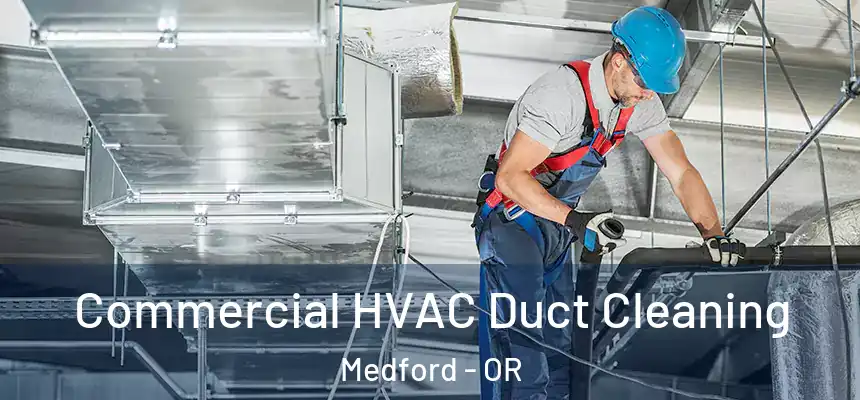 Commercial HVAC Duct Cleaning Medford - OR