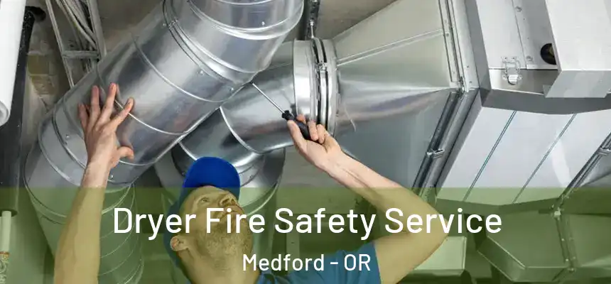 Dryer Fire Safety Service Medford - OR