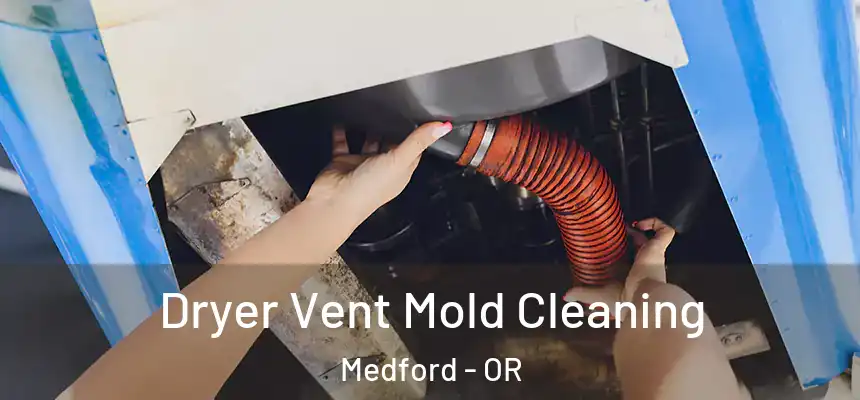 Dryer Vent Mold Cleaning Medford - OR