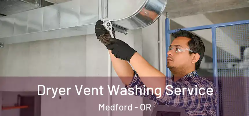 Dryer Vent Washing Service Medford - OR