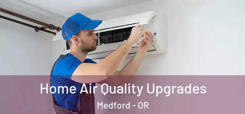 Home Air Quality Upgrades Medford - OR