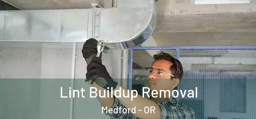 Lint Buildup Removal Medford - OR