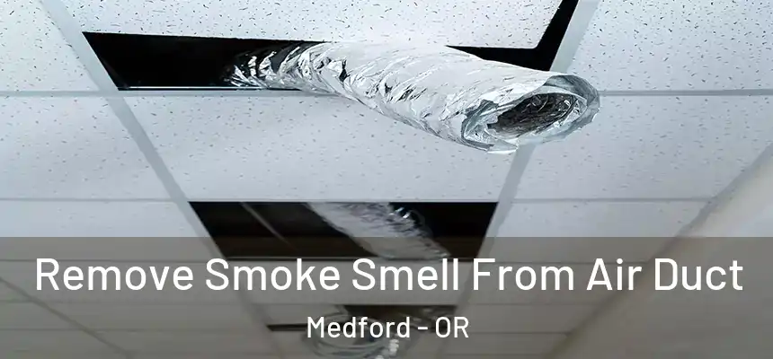 Remove Smoke Smell From Air Duct Medford - OR