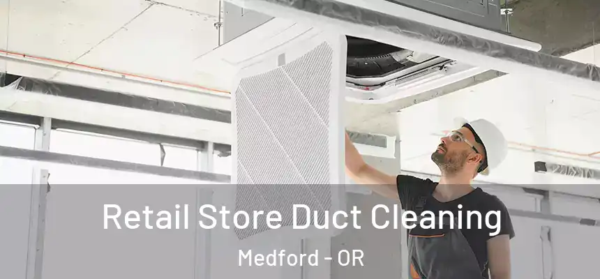Retail Store Duct Cleaning Medford - OR