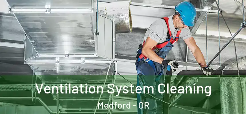 Ventilation System Cleaning Medford - OR