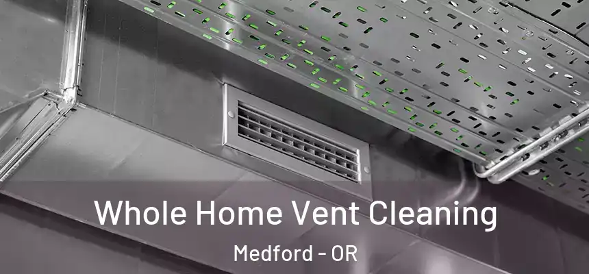Whole Home Vent Cleaning Medford - OR